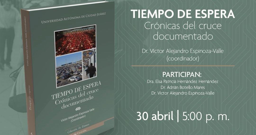 UACJ PRESENTA LIBRO SOBRE CRÓNICAS DEL CRUCE DOCUMENTADO ESTE JUEVES EN JUÁREZ